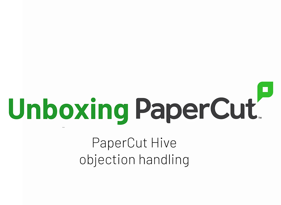 UNBOXING PaperCut Hive objections